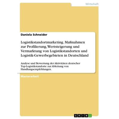 Logistikstandortmarketing. Maßnahmen zur Profilierung, Wertsteigerung und Vermarktung von Logistikstandorten und Logistik-Gewerbegebieten in