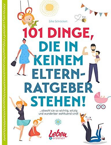 Silke Schröckert - 101 Dinge, die in keinem Elternratgeber stehen: obwohl sie so wichtig, witzig und wunderbar wohltuend sind! - Preis vom 13.10.2026 19:28:25 h