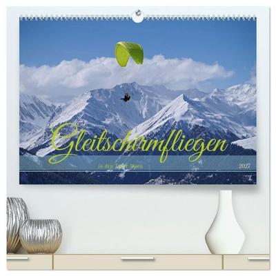 Gleitschirmfliegen in den Tuxer Alpen (hochwertiger Premium Wandkalender 2027 DIN A2 quer), Kunstdruck in Hochglanz