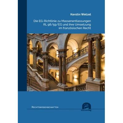 Die EG-Richtlinie zu Massenentlassungen RL 98/59/EG und ihre Umsetzung im französischen Recht, Taschenbuch von Kerstin Wetzel, Utzverlag GmbH,