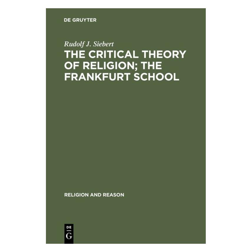 De Gruyter The Critical Theory of Religion The Fr (Englisch, Hardcover, Rudolf J. Siebert) (67761083)