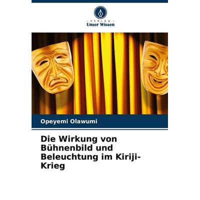 Die Wirkung von Bühnenbild und Beleuchtung im Kiriji-Krieg, Taschenbuch von Opeyemi Olawumi, Verlag Unser Wissen, 978-620-0-72217-1