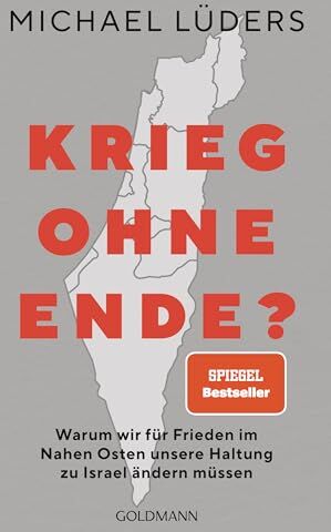 Michael Lüders - Krieg ohne Ende?: Warum wir für Frieden im Nahen Osten unsere Haltung zu Israel ändern müssen - SPIEGEL-Bestseller - Preis vom 09.10.2026 07:28:09 h