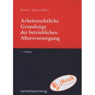 Arbeitsrechtliche Grundzüge der betriebliche Altersversorgung, Taschenbuch von Margret Kisters-Kölkes,Kurt Kemper, Luchterhand, 978-3-472-07395-6