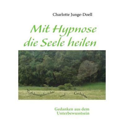 Mit Hypnose die Seele heilen, Taschenbuch von Charlotte Junge-Doell, BoD – Books on Demand, 978-3-8391-0079-0