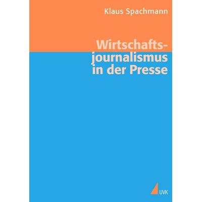 Wirtschaftsjournalismus in der Presse, Taschenbuch von Klaus Spachmann, Uvk, 978-3-89669-480-5