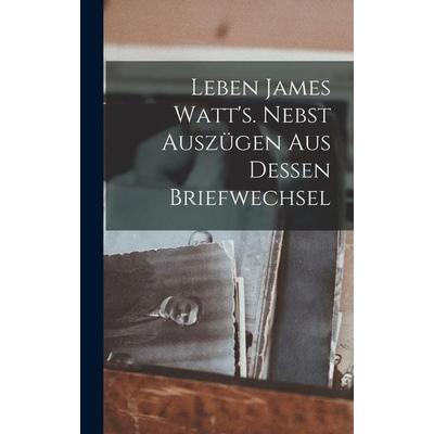 Leben James Watt's. Nebst Auszügen aus dessen Briefwechsel, Gebundene Ausgabe von Anonymous, Legare Street Press, 978-1-01-916761-8