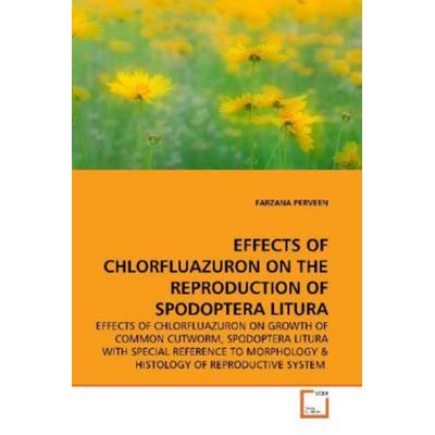 Perveen, F: Effects Of Chlorfluazuron On The Reproduction Of, Taschenbuch von Farzana Perveen, VDM, 978-3-639-15008-7