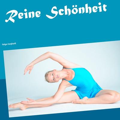 Reine Schönheit, Taschenbuch von Holger Junghardt, BoD – Books on Demand, 978-3-7347-6206-2