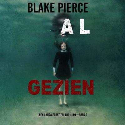 Al Gezien (Een Laura Frost FBI Thriller—Boek 2) - Blake Pierce, Audio, 9798341595972