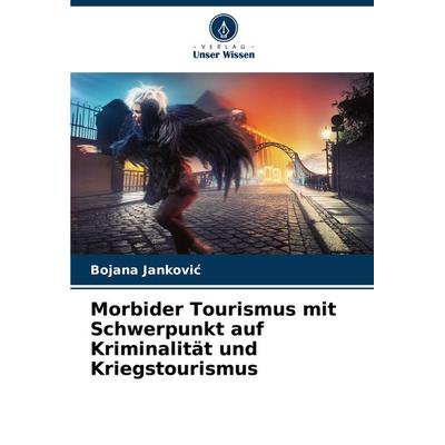 Morbider Tourismus mit Schwerpunkt auf Kriminalität und Kriegstourismus -