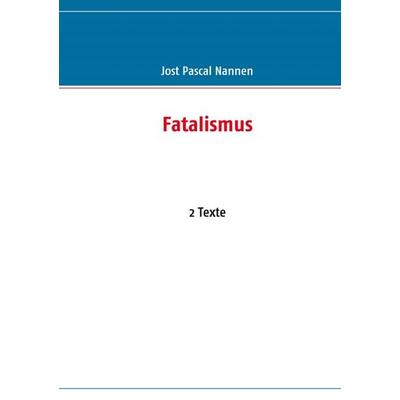 Fatalismus, Taschenbuch von Jost Pascal Nannen, BoD – Books on Demand, 978-3-8391-4763-4
