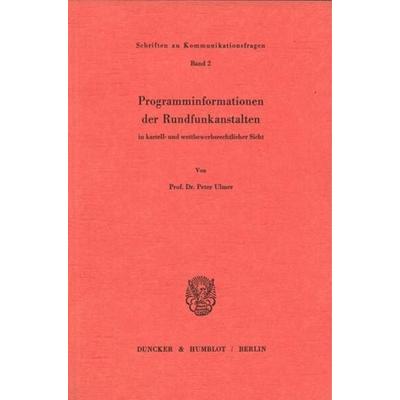 Programminformationen der Rundfunkanstalten in kartell- und wettbewerbsrechtlicher Sicht., Taschenbuch von Peter Ulmer, Duncker & Humblot,
