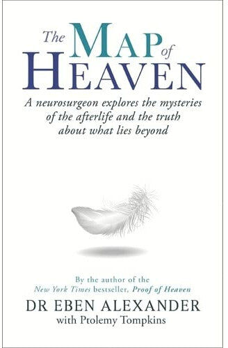 Piatkus The Map of Heaven: A neurosurgeon explores the mysteries of the afterlife and the truth about what lies beyond by Dr Eben Alexander