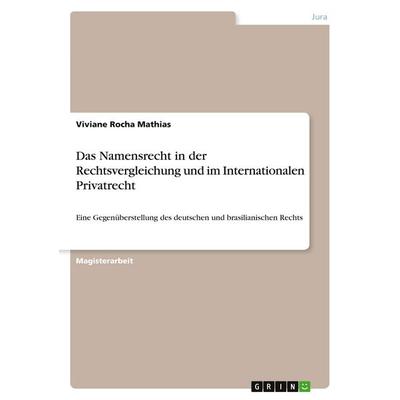 Das Namensrecht in der Rechtsvergleichung und im Internationalen Privatrecht, Taschenbuch von Viviane Rocha Mathias, GRIN, 978-3-640-13638-4