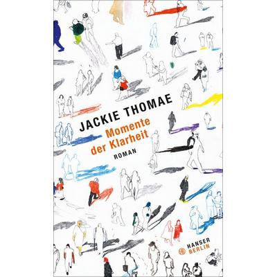 Momente der Klarheit, Gebundene Ausgabe von Jackie Thomae, Hanser Berlin in Carl Hanser Verlag GmbH & Co. KG
