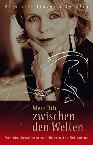 Isabella Sonntag - Mein Ritt zwischen den Welten - Biografie Isabella Sonntag: Von der Juwelierin zur Hüterin der Reitkultur - Preis vom 30.09.2026 09:01:18 h