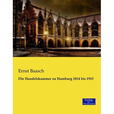 Die Handelskammer zu Hamburg 1814 bis 1915, Taschenbuch von Ernst Baasch, Verlag der Wissenschaften, 978-3-95700-601-1