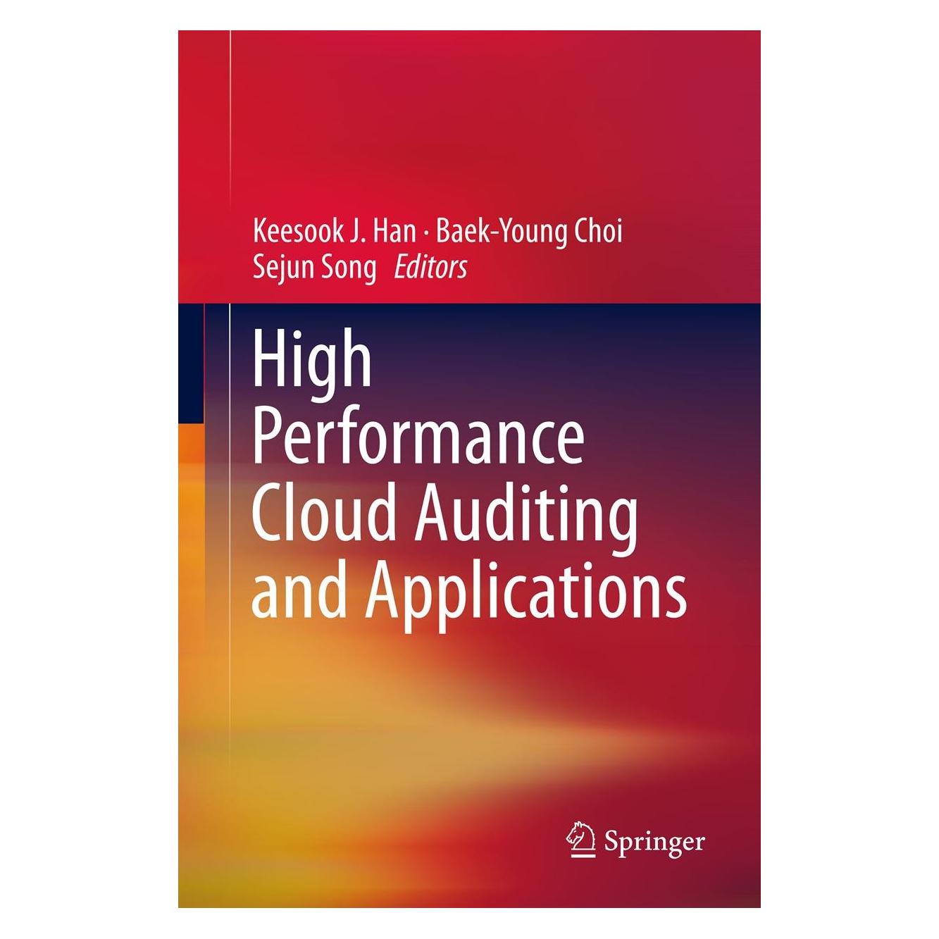 Springer High Performance Cloud Auditing and Applications (Englisch, Hardcover, Baek-Young Choi, Keesook J. Han, Sejun Song) (9781461432951)