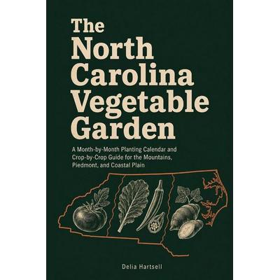 The North Carolina Vegetable Garden, Taschenbuch von Delia Hartsell, Independently Published