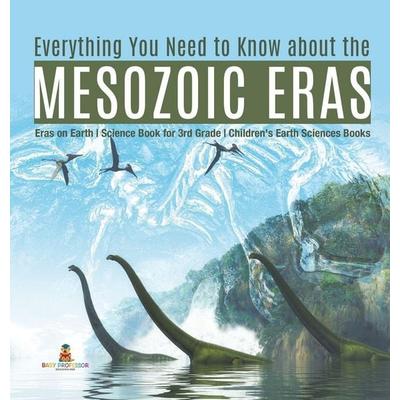 Everything You Need to Know about the Mesozoic Eras Eras on Earth Science Book for 3rd Grade Children's Earth Sciences Books, Gebundene Ausgabe von