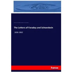 The Letters of Faraday and Schoenbein, Fachbücher von Michael Faraday, Georg Wilhelm August Kahlbaum, Francis Vernon Darbishire