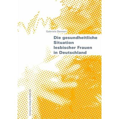 Die gesundheitliche Situation lesbischer Frauen in Deutschland, Taschenbuch von Gabriele Dennert, Springer Fachmedien Wiesbaden GmbH,