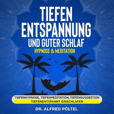 Tiefenentspannung und guter Schlaf - Hypnose & Meditation - Alfred Pöltel, Audio, 9783986463472