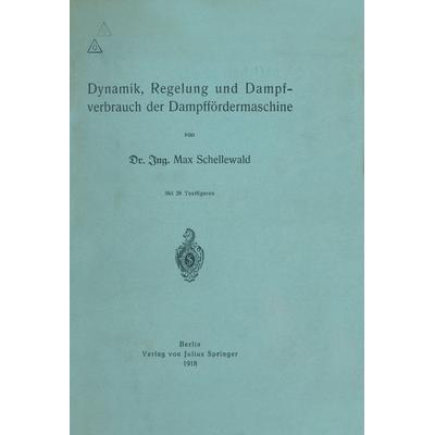 Dynamik, Regelung und Dampfverbrauch der Dampffördermaschine, Taschenbuch von Max Schellewald, Springer Berlin, 978-3-642-90347-2