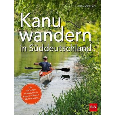 Kanuwandern in Süddeutschland, Taschenbuch von Jürgen Gerlach, Blv, 978-3-8354-1732-8