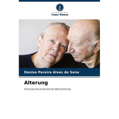 Alterung, Taschenbuch von Denise Pereira Alves de Sena, Verlag Unser Wissen, 978-620-7-63092-9