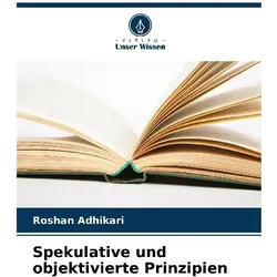 Spekulative und objektivierte Prinzipien, Ratgeber von Roshan Adhikari