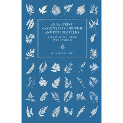 Anna Atkins' Cyanotypes of British and Foreign Ferns, Gebundene Ausgabe von Anna Atkins, Read Books Ltd., 978-1-5287-7337-9