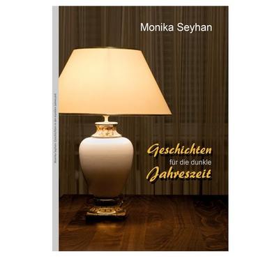 Geschichten für die dunkle Jahreszeit, Taschenbuch von Monika Seyhan, BoD – Books on Demand, 978-3-7583-0044-8