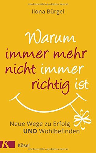 Ilona Bürgel - Warum immer mehr nicht immer richtig ist: Neue Wege zu Erfolg und Wohlbefinden - Preis vom 11.10.2026 03:10:56 h