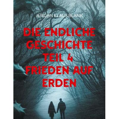 Die endliche Geschichte, Taschenbuch von Jürgen Klaus Blank, BoD – Books on Demand, 978-3-7597-0246-3