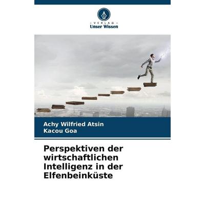 Perspektiven der wirtschaftlichen Intelligenz in der Elfenbeinküste, Taschenbuch von Achy Wilfried ATSIN,Kacou GOA, Verlag Unser Wissen,
