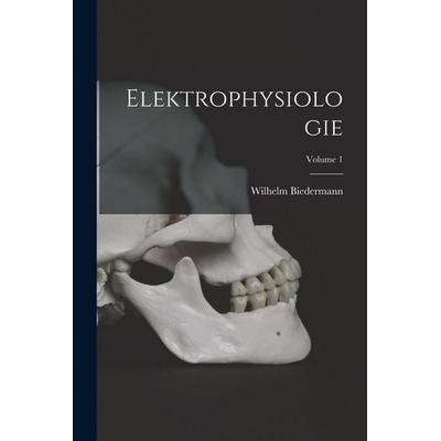 Elektrophysiologie; Volume 1, Taschenbuch von Wilhelm Biedermann, Legare Street Press, 978-1-01-906391-0