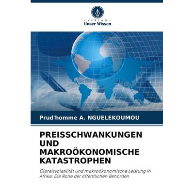 Preisschwankungen und Makroökonomische Katastrophen, Taschenbuch von Prud'homme a. Nguelekoumou, Verlag Unser Wissen, 978-620-7-55300-6