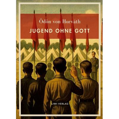 Ödön von Horváth: Jugend ohne Gott. Vollständige Neuausgabe, Taschenbuch von Ödön von Horváth, Liwi Literatur- Und Wissenschaftsverlag,