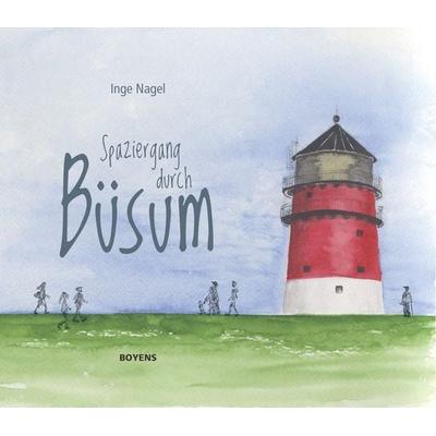 Spaziergang durch Büsum, Gebundene Ausgabe von Inge Nagel, Boyens Buchverlag GmbH & Co. KG, 978-3-8042-1606-8