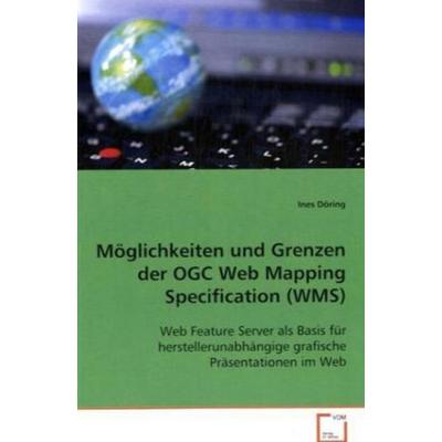 Döring Ines: Möglichkeiten und Grenzen der OGC Web Mapping S, Taschenbuch von Ines Döring, VDM, 978-3-639-08224-1