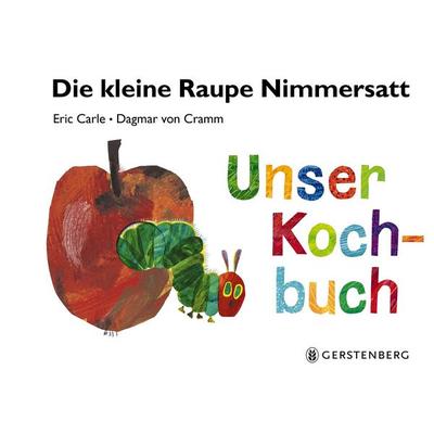Die kleine Raupe Nimmersatt - Unser Kochbuch, Gebundene Ausgabe von Eric Carle,Dagmar Cramm, Gerstenberg