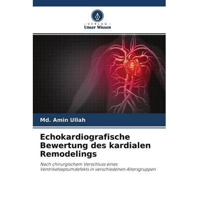 Echokardiografische Bewertung des kardialen Remodelings, Taschenbuch von Md. Amin Ullah, Verlag Unser Wissen, 978-620-4-17095-4