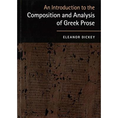 An Introduction to the Composition and Analysis of Greek Prose, Taschenbuch von Eleanor Dickey, Cambridge Academic, 978-0-521-18425-0