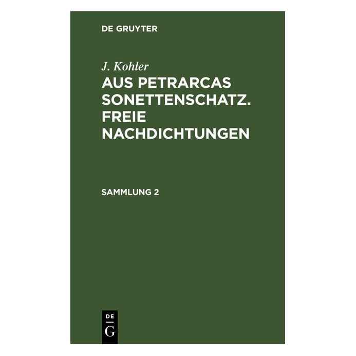 De Gruyter Kohler:J. Kohler: Aus Petrarcas Sonette (Deutsch, Hardcover, J. Kohler, Josef Kohler) (67774157)
