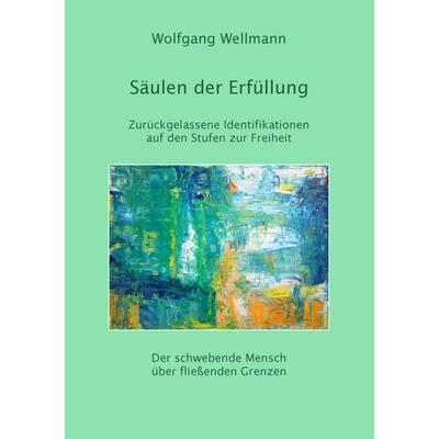 Säulen der Erfüllung, Taschenbuch von Wolfgang Wellmann, BoD – Books on Demand, 978-3-7412-7563-0