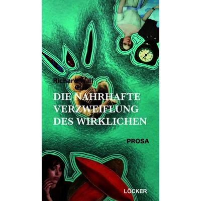 Die nahrhafte Verzweiflung des Wirklichen, Taschenbuch von Ríchard Wall, Löcker Verlag, 978-3-99098-213-6