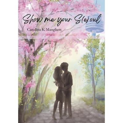 Show me your S(e)oul, Taschenbuch von Carolina Mangliers, BoD – Books on Demand, 978-3-7597-2006-1