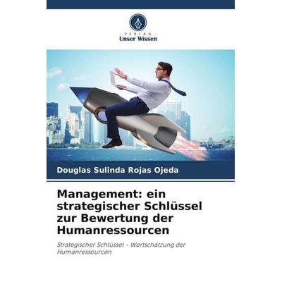 Management: ein strategischer Schlüssel zur Bewertung der Humanressourcen, Taschenbuch von Douglas Sulinda Rojas Ojeda, Verlag Unser Wissen,